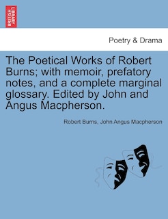Couverture_The Poetical Works Of Robert Burns; With Memoir, Prefatory Notes, And A Complete Marginal Glossary. Edited By John And Angus Macpherson.