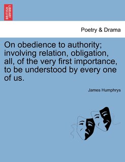 Front cover_On Obedience To Authority; Involving Relation, Obligation, All, Of The Very First Importance, To Be Understood By Every One Of Us.