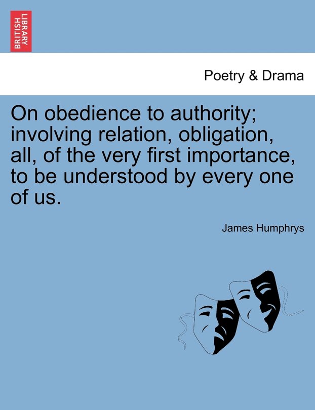 Front cover_On Obedience To Authority; Involving Relation, Obligation, All, Of The Very First Importance, To Be Understood By Every One Of Us.