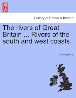 The Rivers Of Great Britain ... Rivers Of The South And West Coasts.