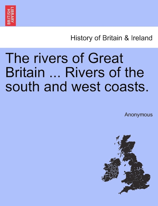 The Rivers Of Great Britain ... Rivers Of The South And West Coasts.