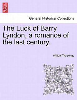 Couverture_The Luck Of Barry Lyndon, A Romance Of The Last Century.