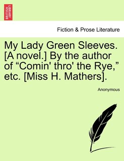 Front cover_My Lady Green Sleeves. [a Novel.] By The Author Of comin' Thro' The Rye, Etc. [miss H. Mathers].