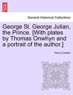 Front cover_George St. George Julian, The Prince. [with Plates By Thomas Onwhyn And A Portrait Of The Author.]