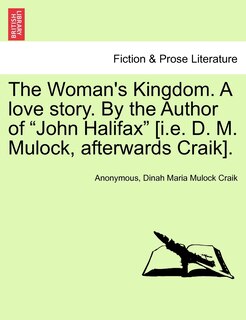 Couverture_The Woman's Kingdom. A Love Story. By The Author Of john Halifax [i.e. D. M. Mulock, Afterwards Craik].
