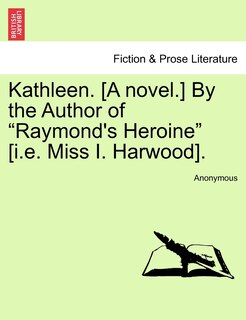 Front cover_Kathleen. [a Novel.] By The Author Of raymond's Heroine [i.e. Miss I. Harwood].