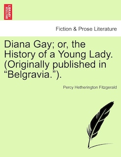 Front cover_Diana Gay; Or, The History Of A Young Lady. (originally Published In belgravia.).
