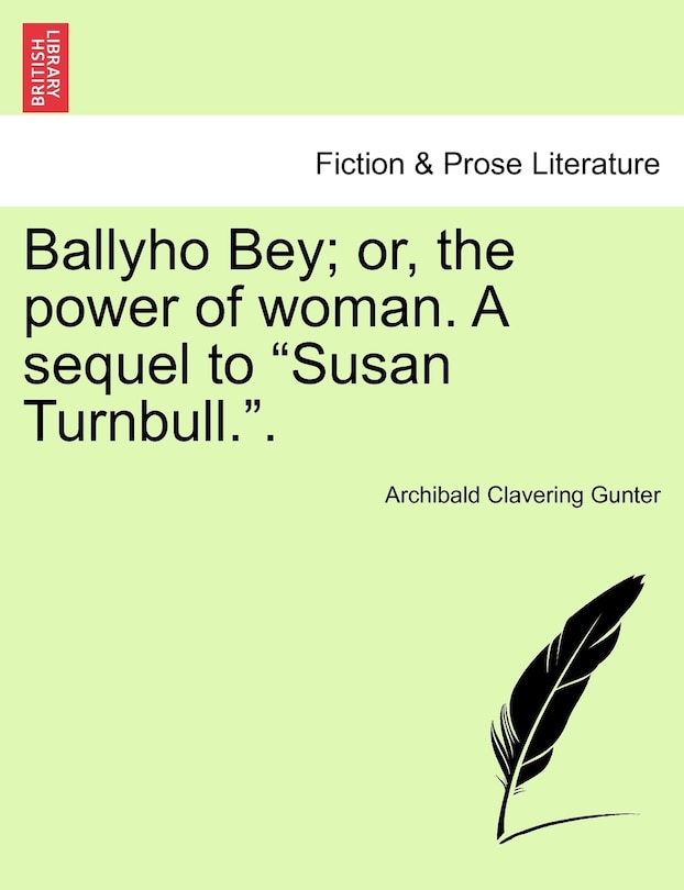 Ballyho Bey; Or, the Power of Woman. a Sequel to Susan Turnbull..