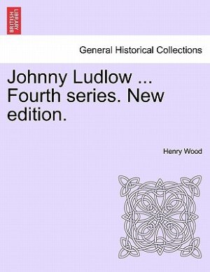 Front cover_Johnny Ludlow ... Fourth Series. New Edition.