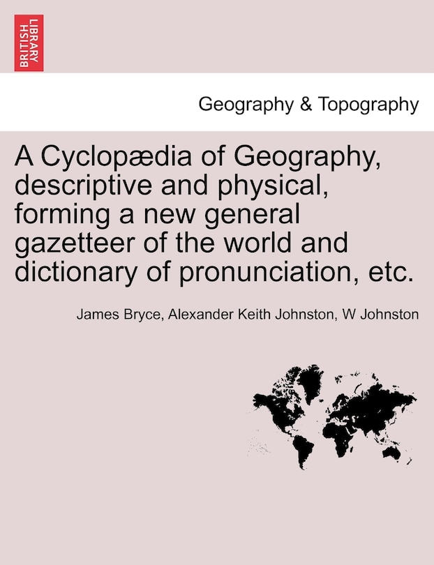 Front cover_A Cyclopædia of Geography, descriptive and physical, forming a new general gazetteer of the world and dictionary of pronunciation, etc. Third Edition.