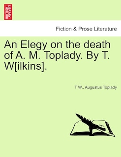 Front cover_An Elegy On The Death Of A. M. Toplady. By T. W[ilkins].