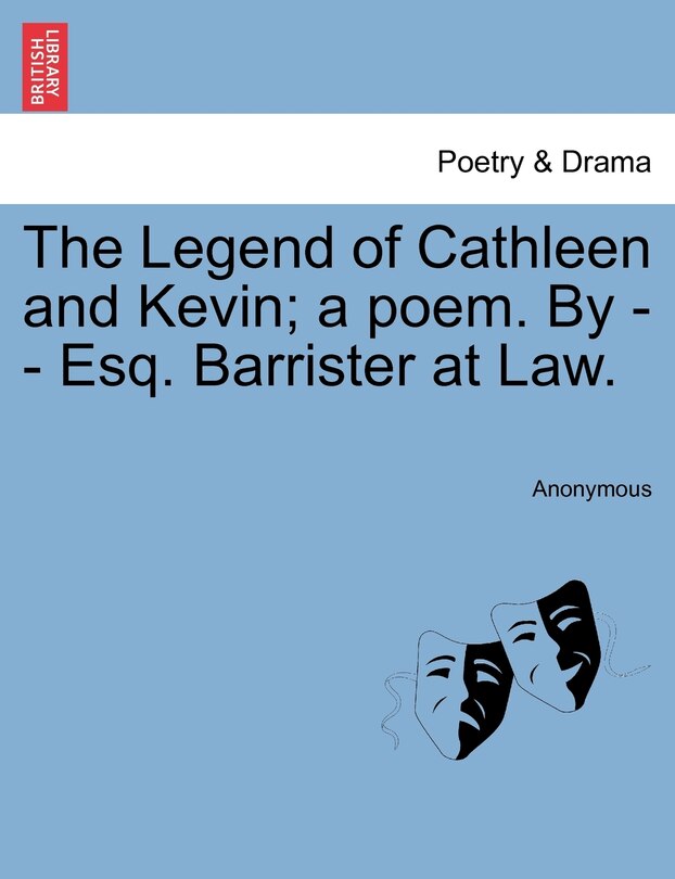Front cover_The Legend Of Cathleen And Kevin; A Poem. By - - Esq. Barrister At Law.