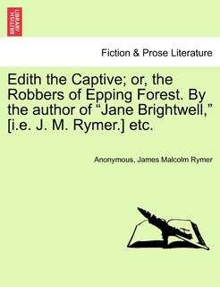 Couverture_Edith the Captive; Or, the Robbers of Epping Forest. by the Author of Jane Brightwell, [I.E. J. M. Rymer.] Etc. Vol. I