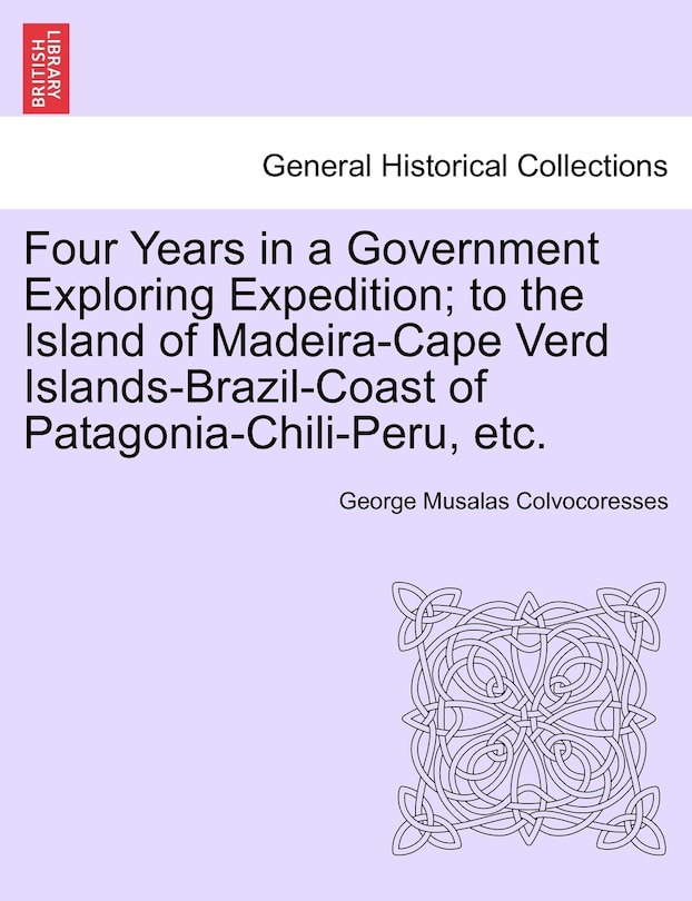 Front cover_Four Years in a Government Exploring Expedition; to the Island of Madeira-Cape Verd Islands-Brazil-Coast of Patagonia-Chili-Peru, etc.