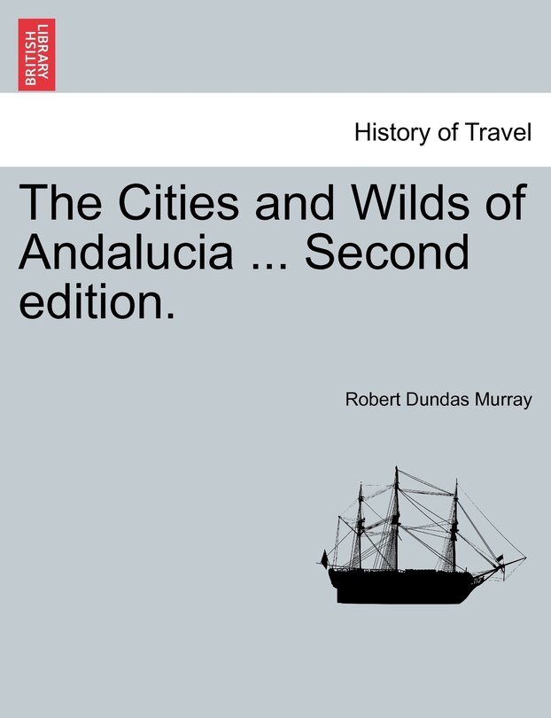 Couverture_The Cities And Wilds Of Andalucia ... Second Edition, Vol. I