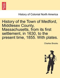 Front cover_History Of The Town Of Medford, Middlesex County, Massachusetts, From Its First Settlement, In 1630, To The Present Time, 1855. With Plates.