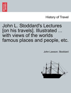 Couverture_John L. Stoddard's Lectures [on His Travels]. Illustrated ... With Views Of The Worlds Famous Places And People, Etc.