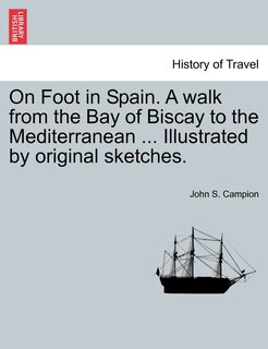 Front cover_On Foot In Spain. A Walk From The Bay Of Biscay To The Mediterranean ... Illustrated By Original Sketches. Second Edition