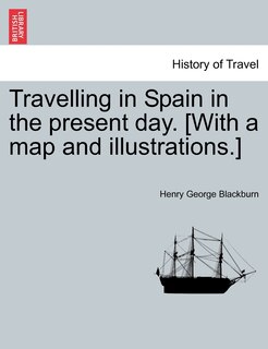 Couverture_Travelling In Spain In The Present Day. [with A Map And Illustrations.]