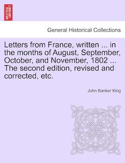 Couverture_Letters From France, Written ... In The Months Of August, September, October, And November, 1802 ... The Second Edition, Revised And Corrected, Etc.