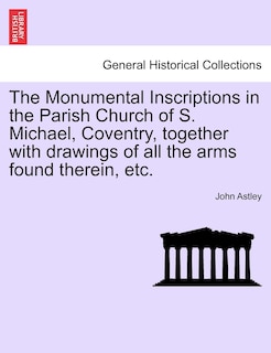 Front cover_The Monumental Inscriptions In The Parish Church Of S. Michael, Coventry, Together With Drawings Of All The Arms Found Therein, Etc.