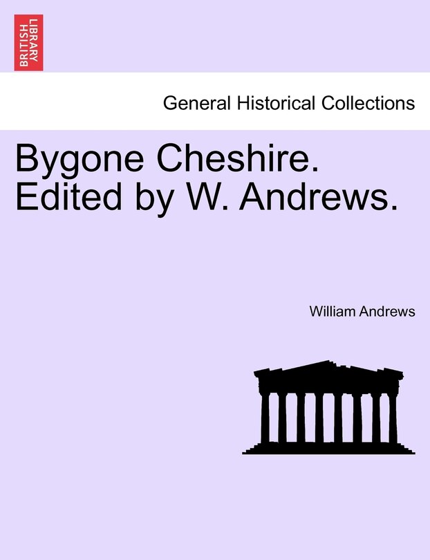 Front cover_Bygone Cheshire. Edited By W. Andrews.