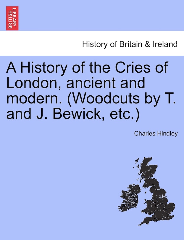 Couverture_A History Of The Cries Of London, Ancient And Modern. (woodcuts By T. And J. Bewick, Etc.)