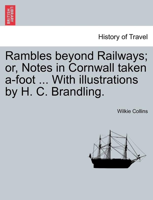 Front cover_Rambles Beyond Railways; Or, Notes In Cornwall Taken A-foot ... With Illustrations By H. C. Brandling.