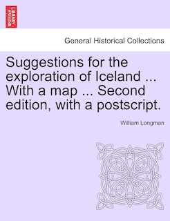 Front cover_Suggestions For The Exploration Of Iceland ... With A Map ... Second Edition, With A Postscript.