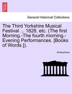 Couverture_The Third Yorkshire Musical Festival ... 1828, Etc. (the First Morning.-the Fourth Morning.-evening Performances. [books Of Words.]).