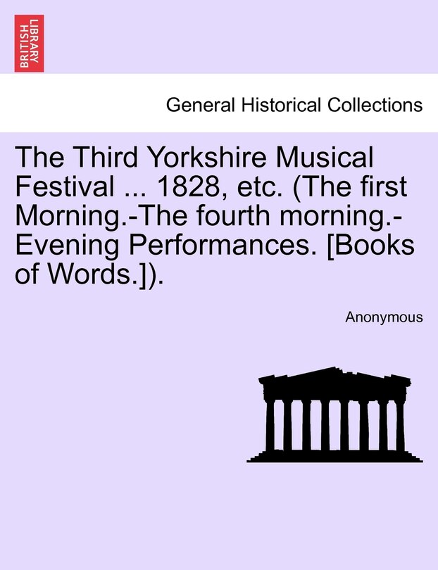 Couverture_The Third Yorkshire Musical Festival ... 1828, Etc. (the First Morning.-the Fourth Morning.-evening Performances. [books Of Words.]).