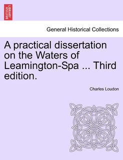 Couverture_A Practical Dissertation On The Waters Of Leamington-spa ... Third Edition.