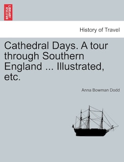 Front cover_Cathedral Days. A Tour Through Southern England ... Illustrated, Etc.