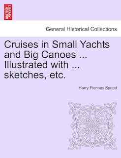 Front cover_Cruises In Small Yachts And Big Canoes ... Illustrated With ... Sketches, Etc.