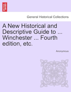 Couverture_A New Historical And Descriptive Guide To ... Winchester ... Fourth Edition, Etc.