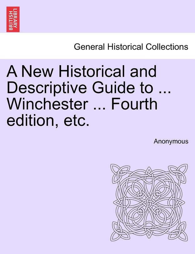 Couverture_A New Historical And Descriptive Guide To ... Winchester ... Fourth Edition, Etc.