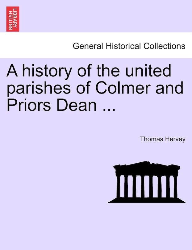 Front cover_A History Of The United Parishes Of Colmer And Priors Dean ...