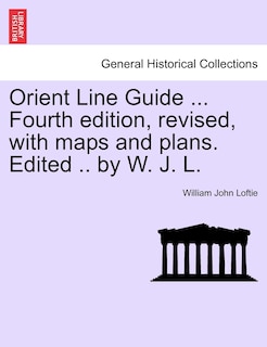Front cover_Orient Line Guide ... Fourth Edition, Revised, With Maps And Plans. Edited .. By W. J. L.