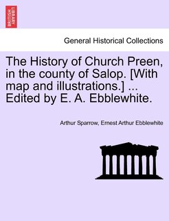 Front cover_The History Of Church Preen, In The County Of Salop. [with Map And Illustrations.] ... Edited By E. A. Ebblewhite.