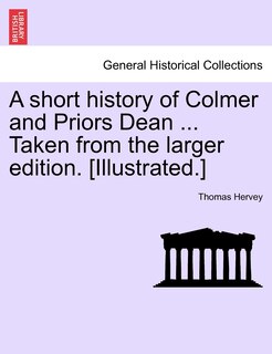 Couverture_A Short History Of Colmer And Priors Dean ... Taken From The Larger Edition. [illustrated.]