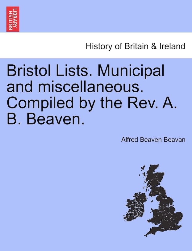 Couverture_Bristol Lists. Municipal And Miscellaneous. Compiled By The Rev. A. B. Beaven.