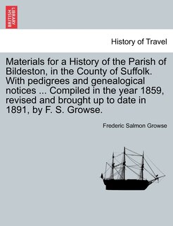 Front cover_Materials For A History Of The Parish Of Bildeston, In The County Of Suffolk. With Pedigrees And Genealogical Notices ... Compiled In The Year 1859, Revised And Brought Up To Date In 1891, By F. S. Growse.