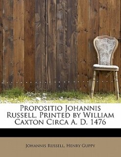 Couverture_Propositio Johannis Russell, Printed By William Caxton Circa A. D. 1476