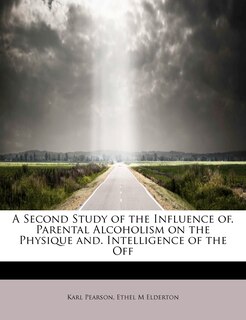 Couverture_A Second Study Of The Influence Of. Parental Alcoholism On The Physique And. Intelligence Of The Off