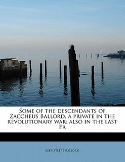 Couverture_Some Of The Descendants Of Zaccheus Ballord, A Private In The Revolutionary War; Also In The Last Fr