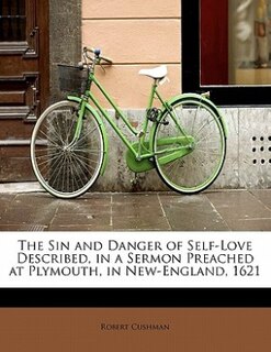 Couverture_The Sin And Danger Of Self-love Described, In A Sermon Preached At Plymouth, In New-england, 1621