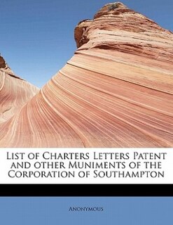 Couverture_List Of Charters Letters Patent And Other Muniments Of The Corporation Of Southampton