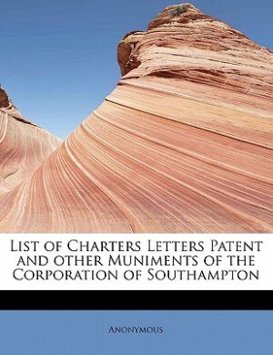 Couverture_List Of Charters Letters Patent And Other Muniments Of The Corporation Of Southampton