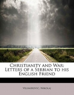 Christianity And War: Letters Of A Serbian To His English Friend