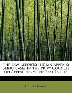 The Law Reports: Indian Appeals: Being Cases In The Privy Council On Appeal From The East Indies